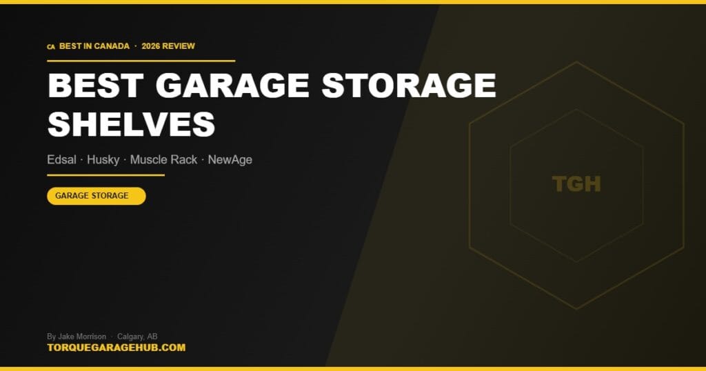 Best garage storage shelves Canada 2026 — Jake Morrison TorqueGarageHub