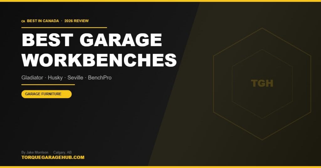 Best garage workbenches Canada 2026 — Jake Morrison TorqueGarageHub